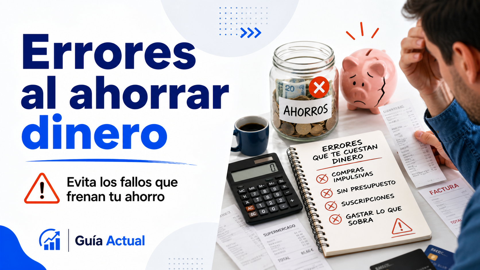 Imagen sobre errores al ahorrar dinero con hucha rota, bote de ahorros, calculadora, facturas y lista de fallos comunes